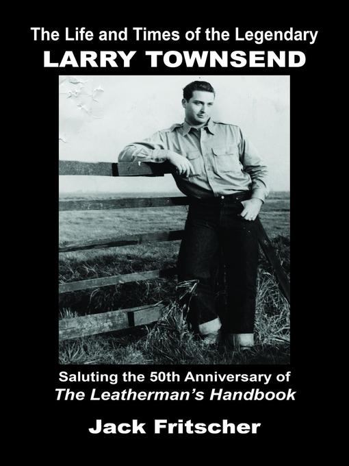 Title details for The Life and Times of the Legendary Larry Townsend by Jack Fritscher - Available